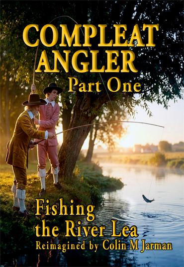 Compleat Angler Part One Reimagined Colin M Jarman Izaak Walton fishing manual non fiction classic